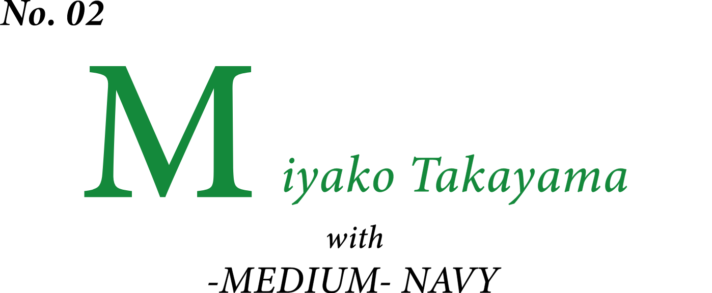 No.02 Miyako Takayama with MEDIUM NAVY