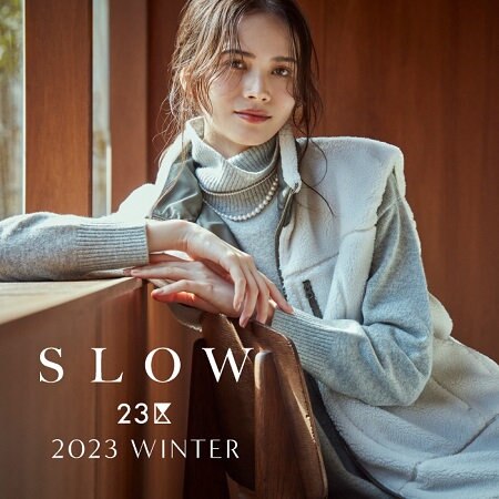 【SLOW 23区】2023 WINTER COLLECTION
