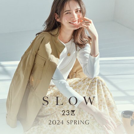【SLOW 23区】2024 SPRING COLLECTION