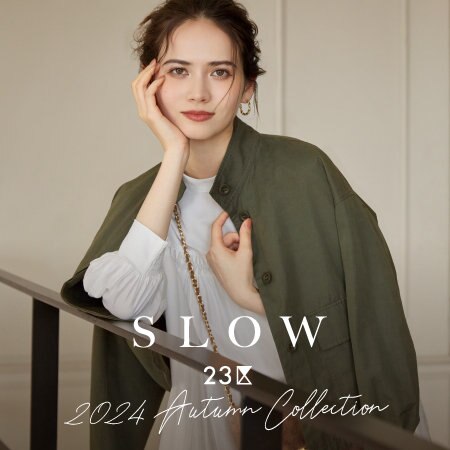 【SLOW 23区】2024 AUTUMN COLLECTION