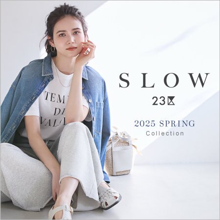 【SLOW 23区】2025 SPRING COLLECTION
