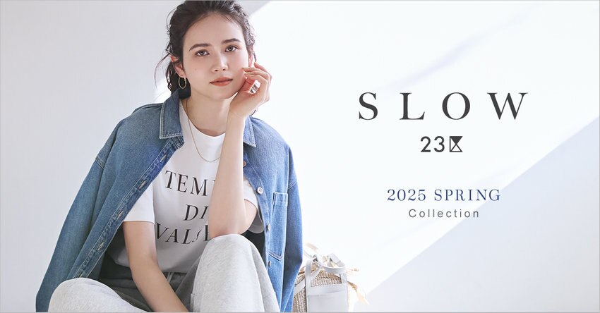 【SLOW 23区】2025Spring Collection