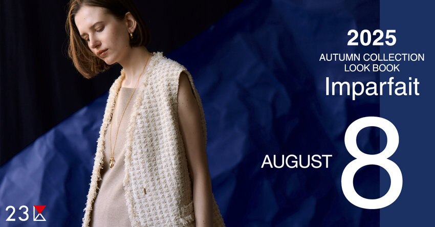 【23区】2025 Autumn Collection〝Imparfait〟- August 掲載品一覧