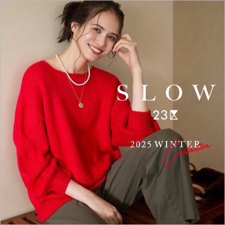 【SLOW 23区】2025 WINTER COLLECTION