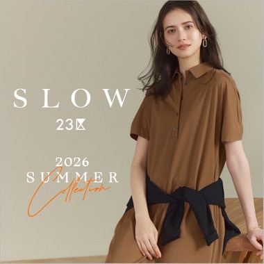 【SLOW 23区】2026 SUMMER COLLECTION