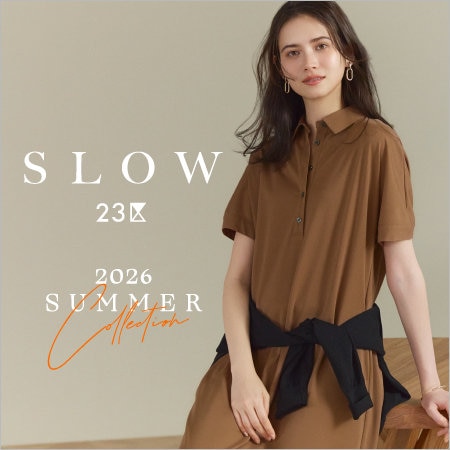 【SLOW 23区】2026 SUMMER COLLECTION