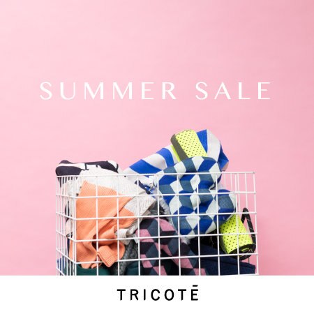 【7/20まで！】TRICOTÉ｜SUMMER SALE 開催中！【30％OFF】