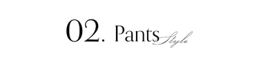 02. Pants Style